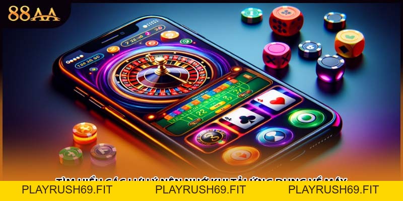 Tải App 88AA Qua 2 Hệ Điều Hành Quen Thuộc Hiện Nay
